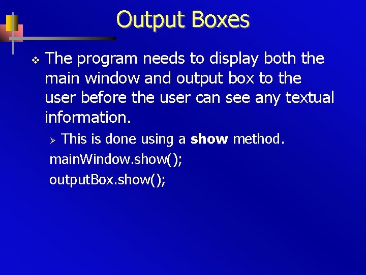 Output Boxes v The program needs to display both the main window and output