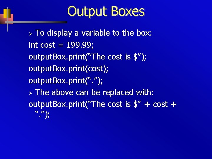 Output Boxes To display a variable to the box: int cost = 199. 99;