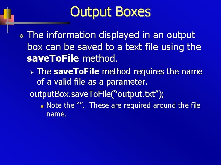 Output Boxes v The information displayed in an output box can be saved to