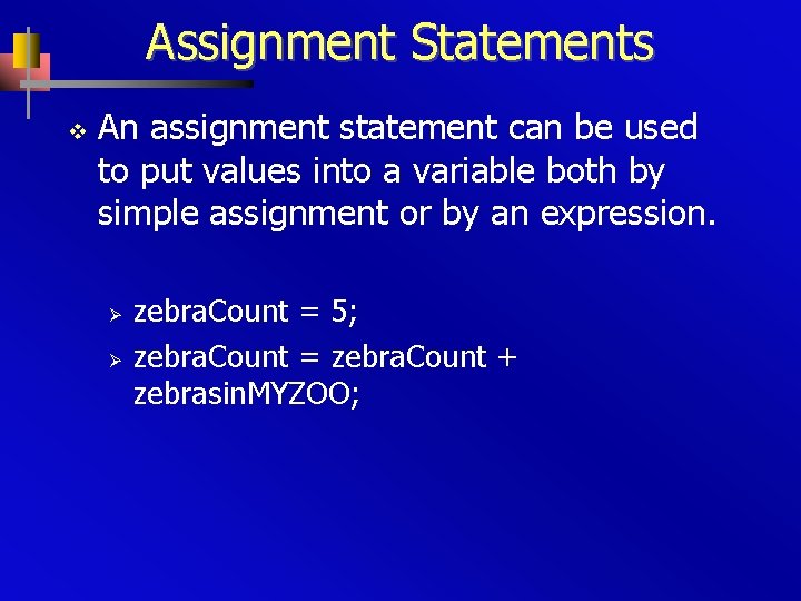 Assignment Statements v An assignment statement can be used to put values into a