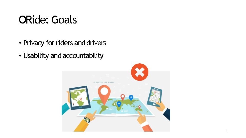 ORide: Goals • Privacy for riders and drivers • Usability and accountability 4 