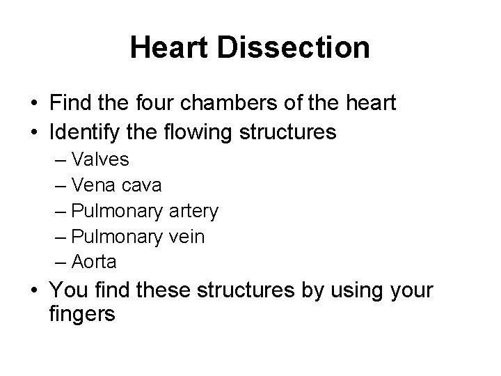 Heart Dissection • Find the four chambers of the heart • Identify the flowing