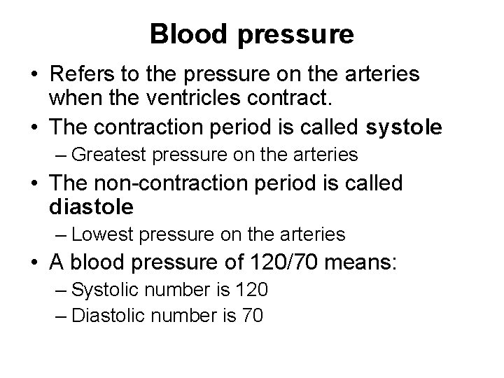 Blood pressure • Refers to the pressure on the arteries when the ventricles contract.