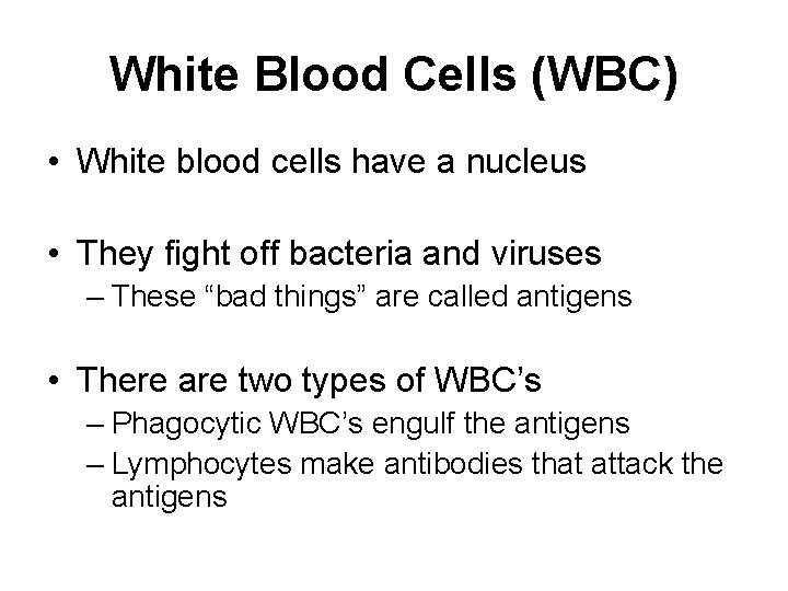 White Blood Cells (WBC) • White blood cells have a nucleus • They fight