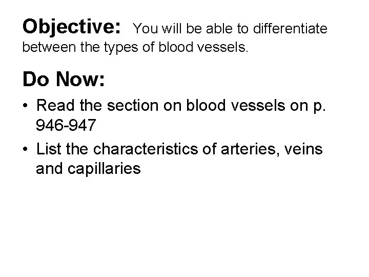 Objective: You will be able to differentiate between the types of blood vessels. Do