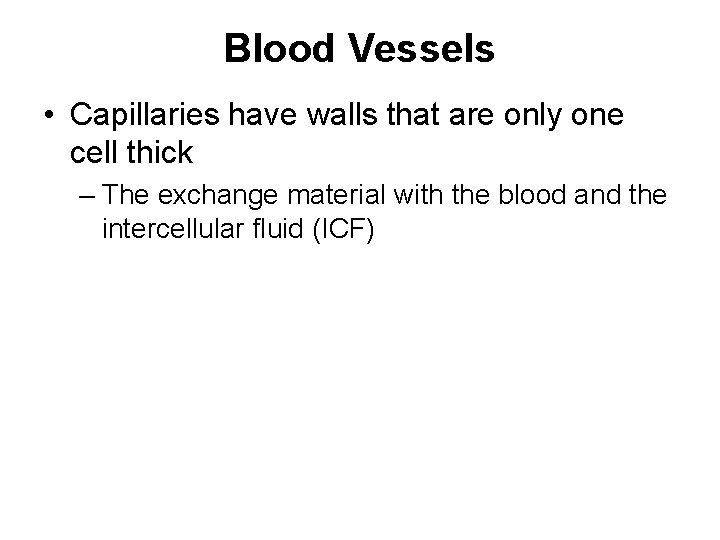 Blood Vessels • Capillaries have walls that are only one cell thick – The