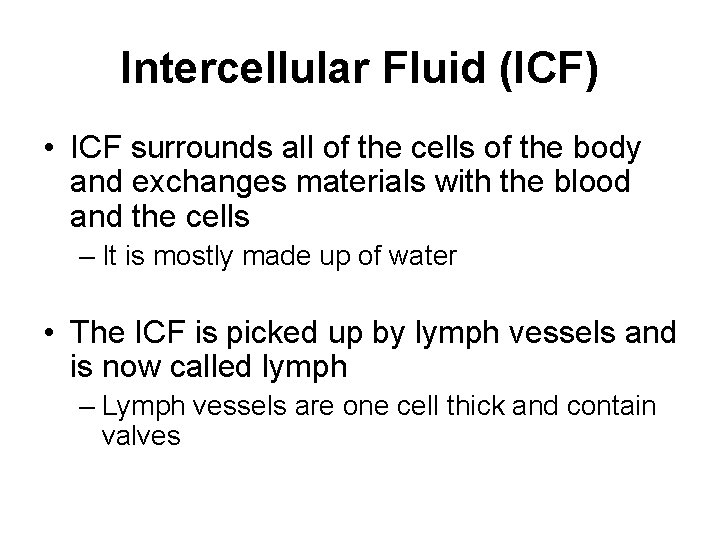 Intercellular Fluid (ICF) • ICF surrounds all of the cells of the body and