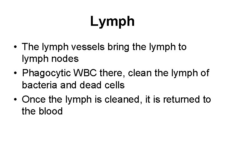 Lymph • The lymph vessels bring the lymph to lymph nodes • Phagocytic WBC