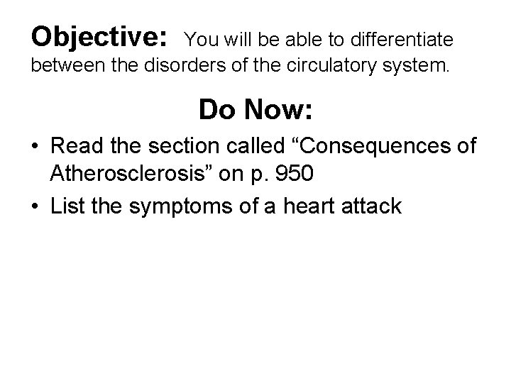 Objective: You will be able to differentiate between the disorders of the circulatory system.