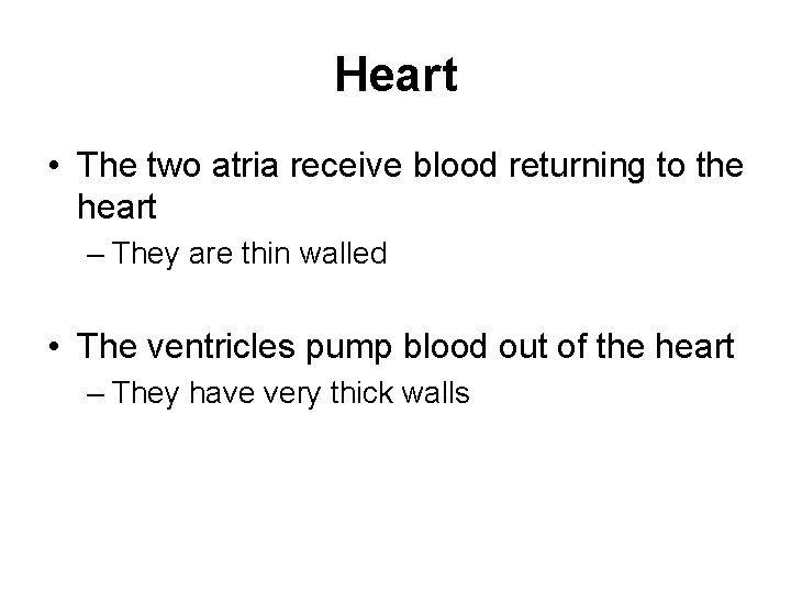 Heart • The two atria receive blood returning to the heart – They are