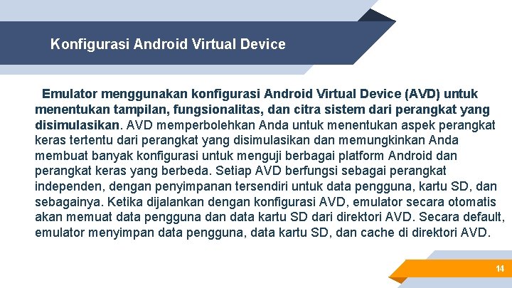 Konfigurasi Android Virtual Device Emulator menggunakan konfigurasi Android Virtual Device (AVD) untuk menentukan tampilan,
