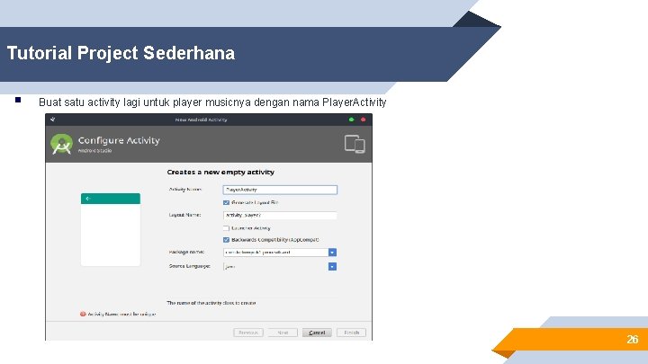 Tutorial Project Sederhana § Buat satu activity lagi untuk player musicnya dengan nama Player.