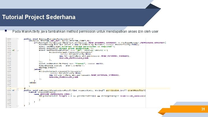 Tutorial Project Sederhana § Pada Main. Activity. java tambahkan method permission untuk mendapatkan akses