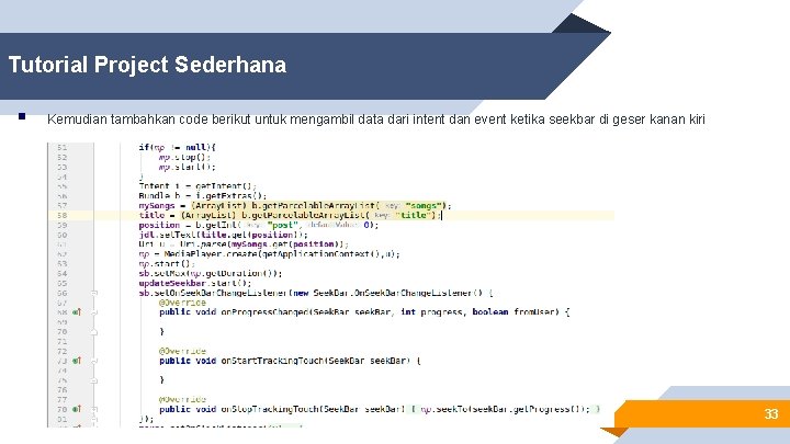 Tutorial Project Sederhana § Kemudian tambahkan code berikut untuk mengambil data dari intent dan
