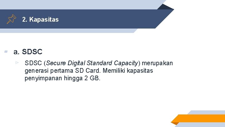 2. Kapasitas ▰ a. SDSC ▻ SDSC (Secure Digital Standard Capacity) merupakan generasi pertama