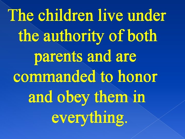 The children live under the authority of both parents and are commanded to honor