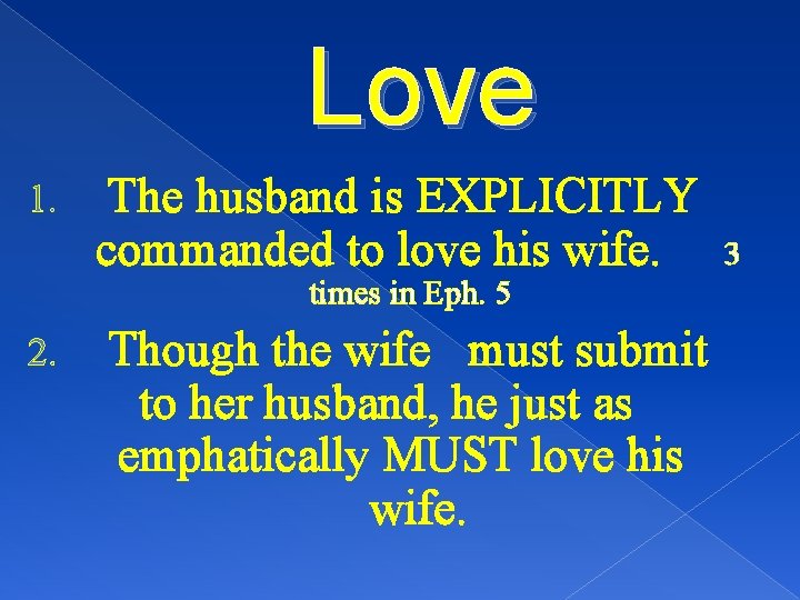 Love 1. The husband is EXPLICITLY commanded to love his wife. times in Eph.