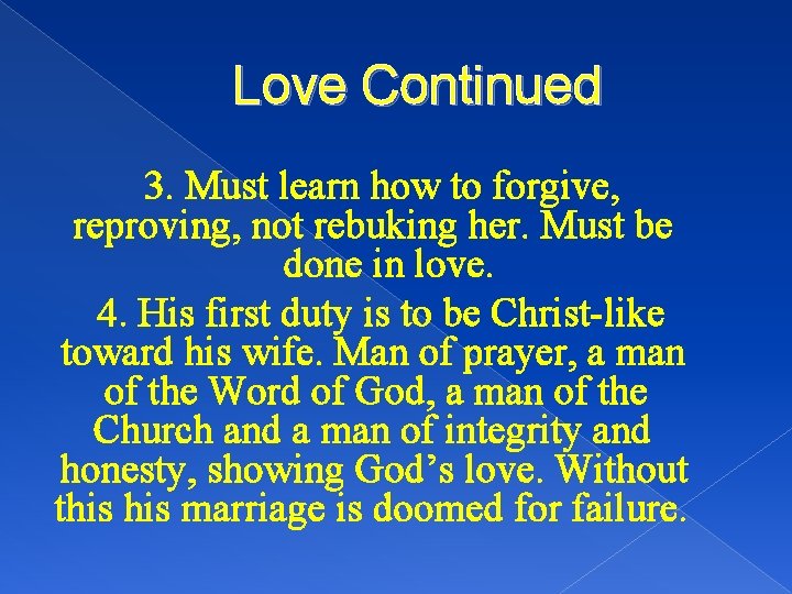 Love Continued 3. Must learn how to forgive, reproving, not rebuking her. Must be