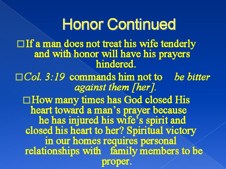 Honor Continued � If a man does not treat his wife tenderly and with