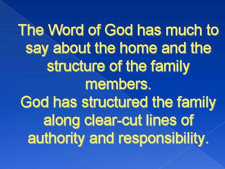 The Word of God has much to say about the home and the structure