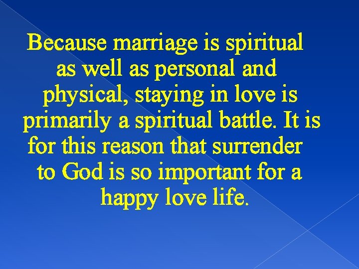 Because marriage is spiritual as well as personal and physical, staying in love is