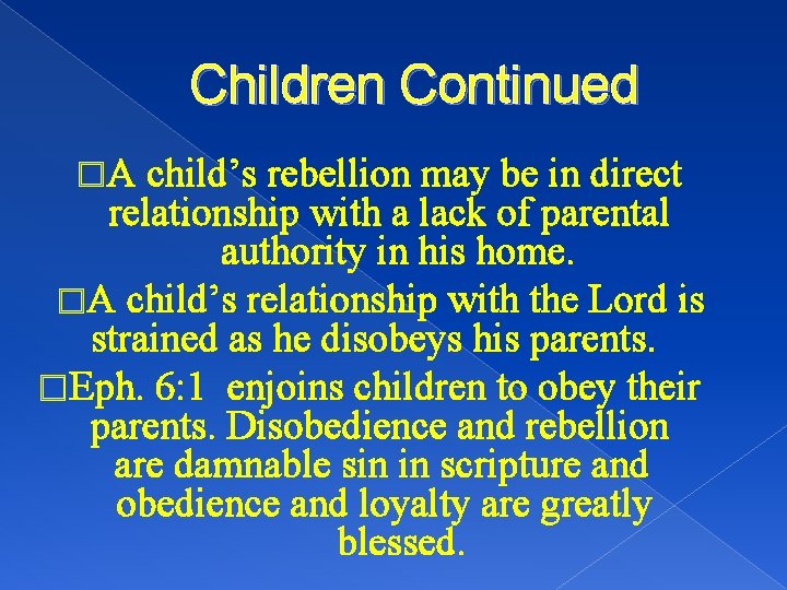 Children Continued �A child’s rebellion may be in direct relationship with a lack of