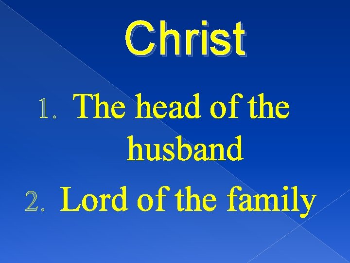 Christ The head of the husband 2. Lord of the family 1. 