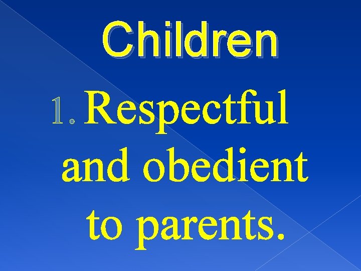 Children 1. Respectful and obedient to parents. 