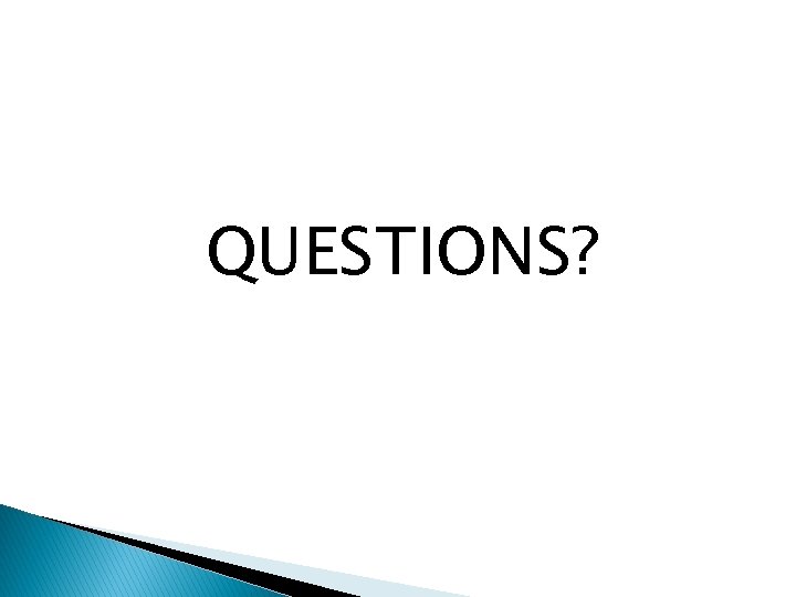 QUESTIONS? 