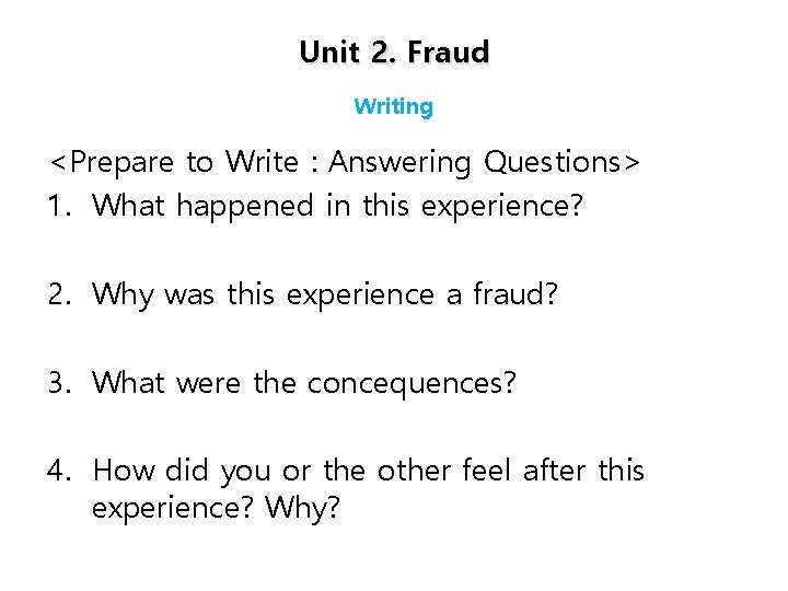 Unit 2. Fraud Writing <Prepare to Write : Answering Questions> 1. What happened in