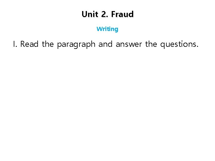 Unit 2. Fraud Writing I. Read the paragraph and answer the questions. 