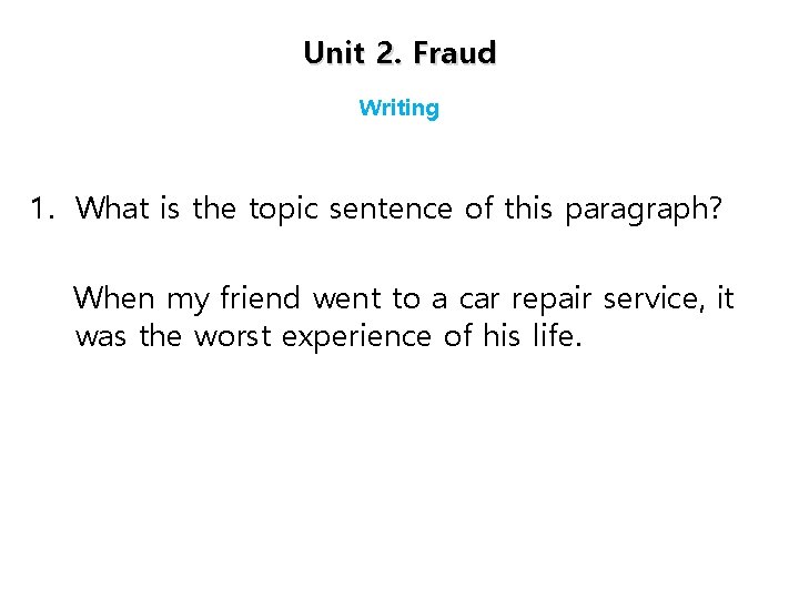 Unit 2. Fraud Writing 1. What is the topic sentence of this paragraph? When