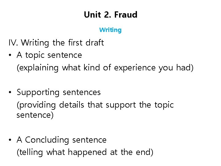 Unit 2. Fraud Writing IV. Writing the first draft • A topic sentence (explaining