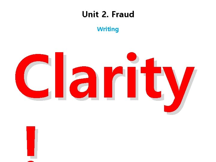 Unit 2. Fraud Writing Clarity 