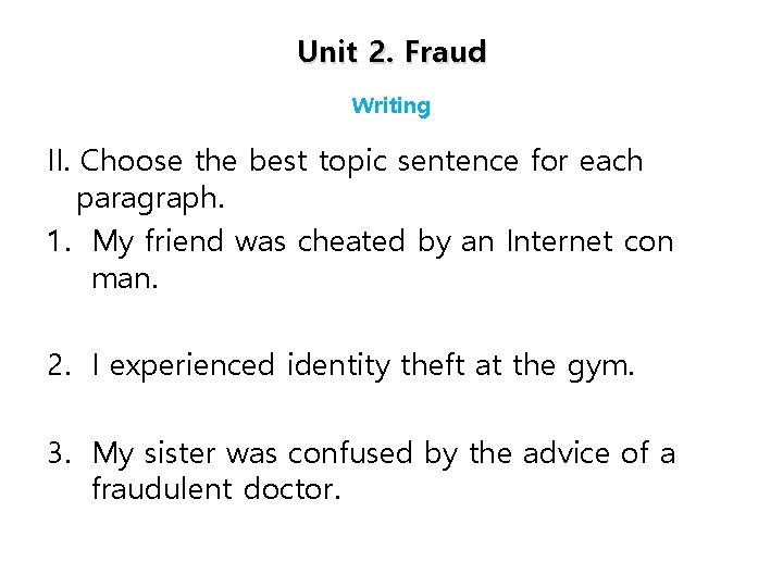 Unit 2. Fraud Writing II. Choose the best topic sentence for each paragraph. 1.