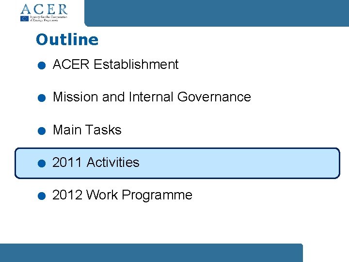 . . . Outline ACER Establishment Mission and Internal Governance Main Tasks 2011 Activities