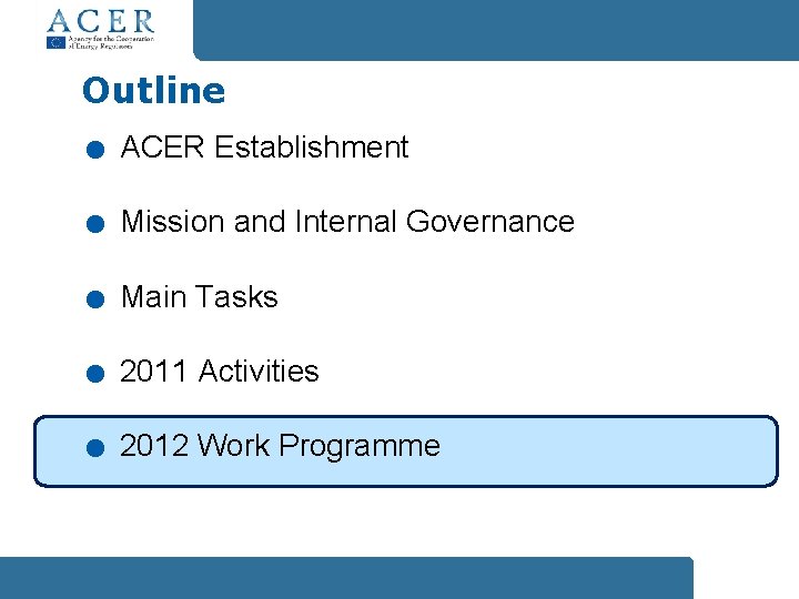 . . . Outline ACER Establishment Mission and Internal Governance Main Tasks 2011 Activities