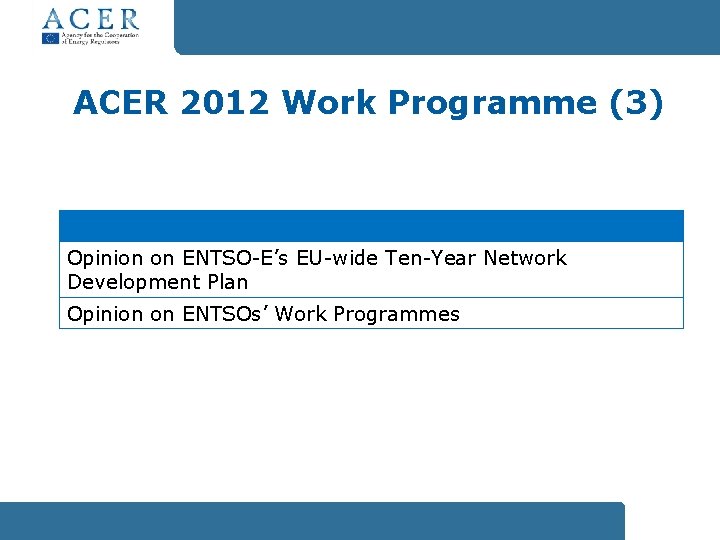 ACER 2012 Work Programme (3) Opinion on ENTSO-E’s EU-wide Ten-Year Network Development Plan Opinion