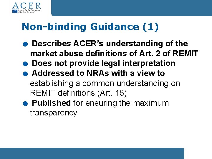 . . Non-binding Guidance (1) Describes ACER’s understanding of the market abuse definitions of
