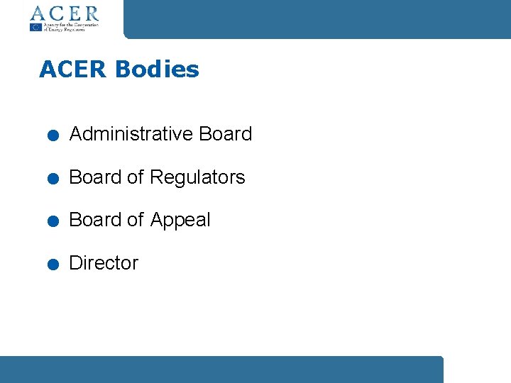 ACER Bodies . . Administrative Board of Regulators Board of Appeal Director 