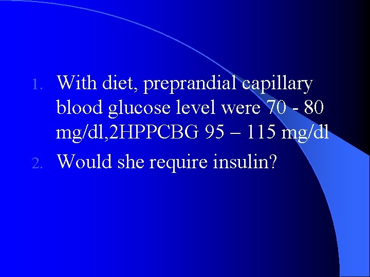 With diet, preprandial capillary blood glucose level were 70 - 80 mg/dl, 2 HPPCBG