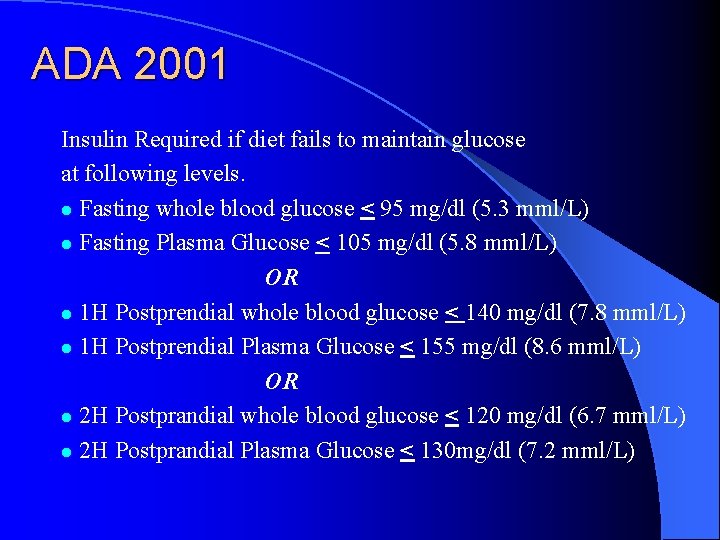 ADA 2001 Insulin Required if diet fails to maintain glucose at following levels. l
