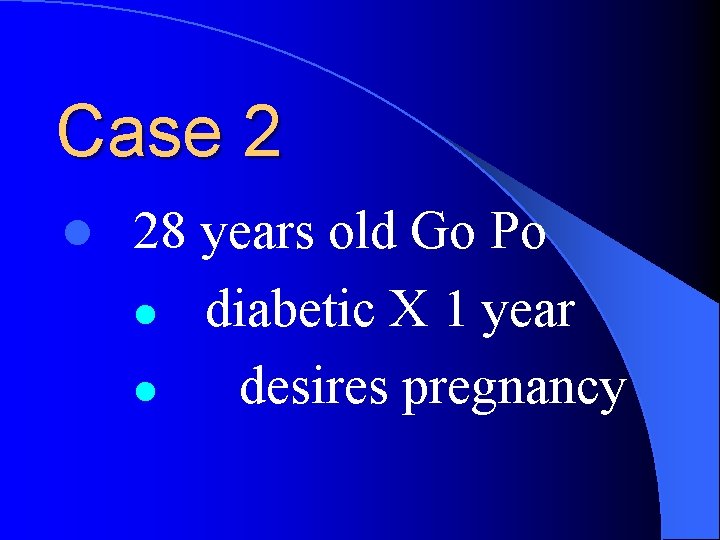 Case 2 l 28 years old Go Po l diabetic X 1 year l