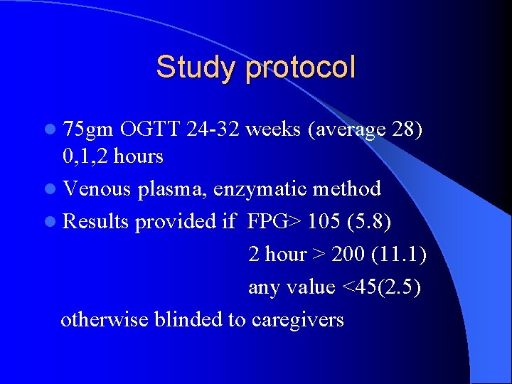 Study protocol l 75 gm OGTT 24 -32 weeks (average 28) 0, 1, 2