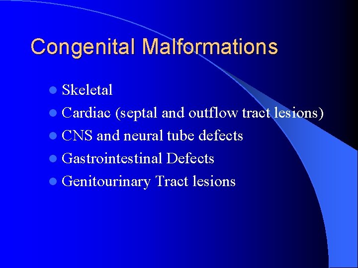 Congenital Malformations l Skeletal l Cardiac (septal and outflow tract lesions) l CNS and