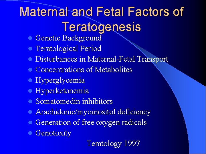 Maternal and Fetal Factors of Teratogenesis l l l l l Genetic Background Teratological