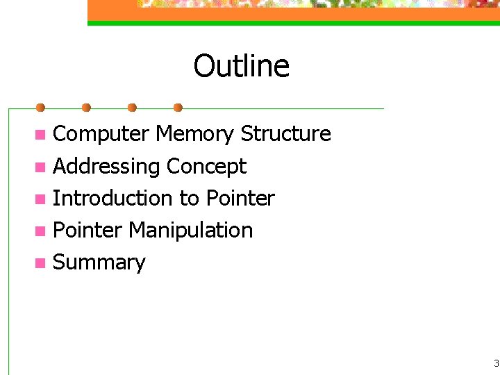 Outline Computer Memory Structure n Addressing Concept n Introduction to Pointer n Pointer Manipulation