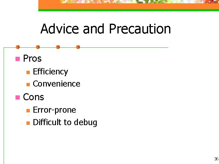 Advice and Precaution n Pros n n n Efficiency Convenience Cons n n Error-prone