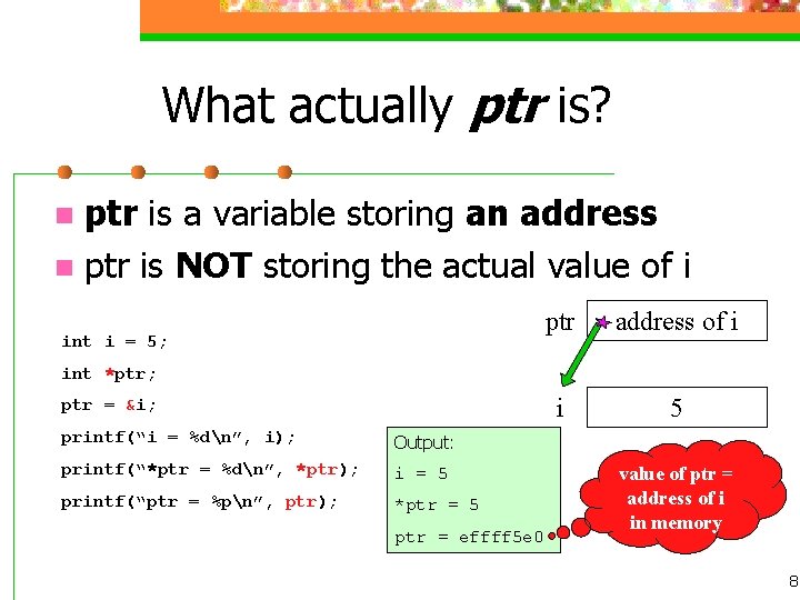 What actually ptr is? ptr is a variable storing an address n ptr is