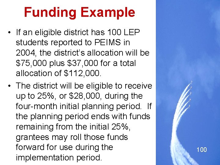 Funding Example • If an eligible district has 100 LEP students reported to PEIMS